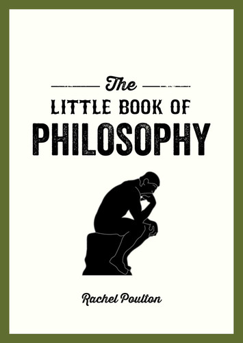 The Little Book of Philosophy: An Introduction to the Key Thinkers and Theories You Need to Know book cover by Rachel Poulton