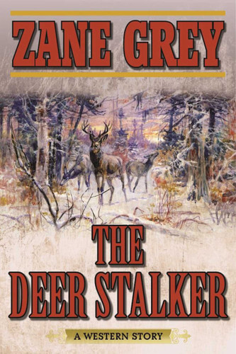 The Deer Stalker: A Western Story book cover by Zane Grey