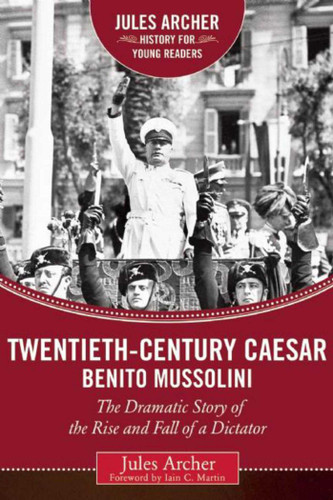 Twentieth-Century Caesar: Benito Mussolini: The Dramatic Story of the Rise and Fall of a Dictator (Jules Archer History for Young Readers) book cover by Jules Archer