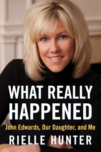 What Really Happened: John Edwards, Our Daughter, and Me book cover by Rielle Hunter