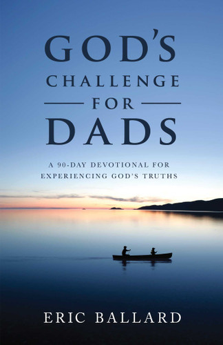 God's Challenge for Dads: A 90-Day Devotional Experiencing God's Truths book cover by Eric R. Ballard