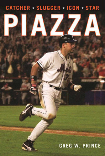Piazza: Catcher, Slugger, Icon, Star book cover by Greg W. Prince