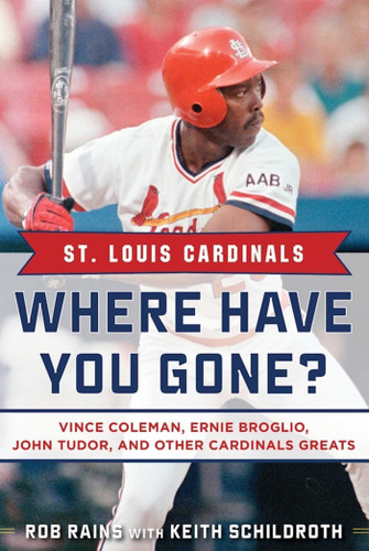 St. Louis Cardinals: Where Have You Gone? Vince Coleman, Ernie Broglio, John Tudor, and Other Cardinals Greats (Where Have You Gone?) book cover by Rob Rains