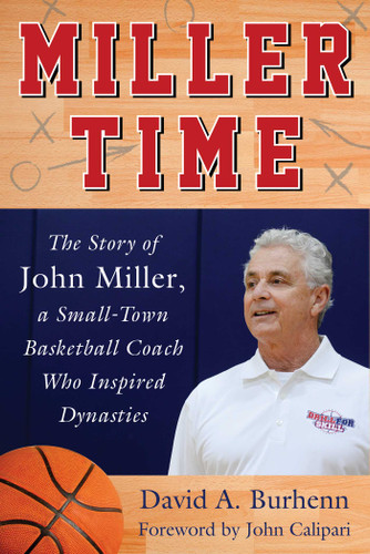Miller Time: The Story of John Miller, a Small-Town Basketball Coach Who Inspired Dynasties book cover by David A. Burhenn