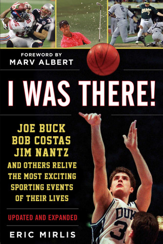 I Was There!: Joe Buck, Bob Costas, Jim Nantz, and Others Relive the Most Exciting Sporting Events of Their Lives book cover by Eric Mirlis