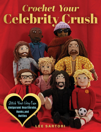 Crochet Your Celebrity Crush: Stitch Your Very Own Amigurumi Heartthrobs, Hunks, and Hotties (Celebrity Crochet) book cover by Lee Sartori