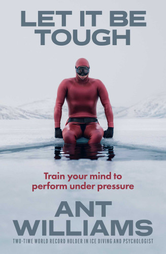 Let it be Tough: Train your mind to perform under pressure book cover by Ant Williams