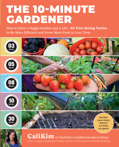 The 10-Minute Gardener: How to Have a Veggie Garden and a Life—85 Time-Saving Tactics to Be More Efficient and Grow More Food in Less Time book cover by CaliKim