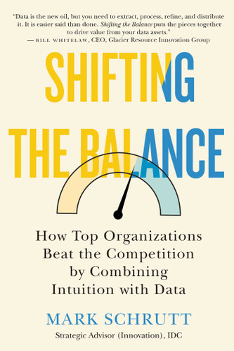 Shifting the Balance: How Top Organizations Beat the Competition by Combining Intuition with Data book cover by Mark Schrutt