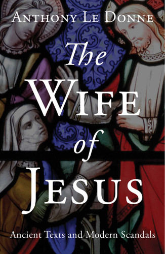 The Wife of Jesus: Ancient Texts and Modern Scandals book cover by Anthony Le Donne