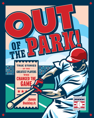 Out of the Park!: True Stories of the Greatest Players Who Changed the Game book cover by James Buckley Jr.