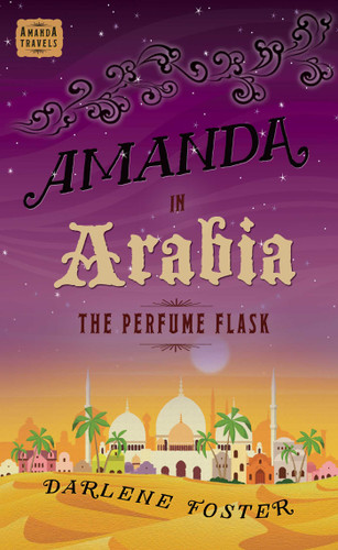 Amanda in Arabia: The Perfume Flask (An Amanda Travels Adventure) book cover by Darlene Foster
