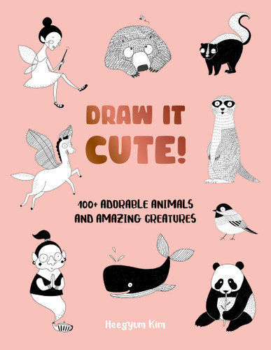 Draw It Cute!: 100+ Adorable Animals and Amazing Creatures (Draw It!) book cover by Heegyum Kim