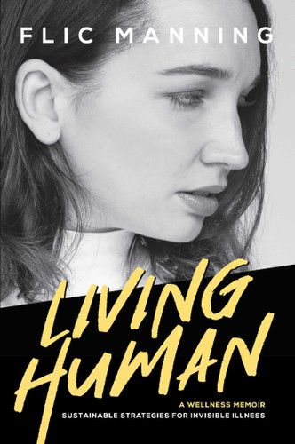 Living Human: Sustainable Strategies For Invisible Illness book cover by Flic Manning