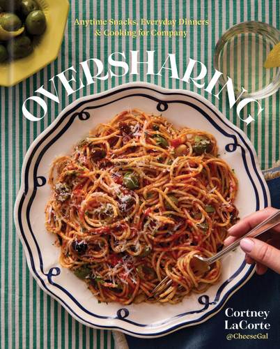 Oversharing: Anytime Snacks, Everyday Dinners, and Cooking for Company book cover by Cortney LaCorte