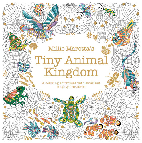 Millie Marotta's Tiny Animal Kingdom: A Coloring Adventure with Small but Mighty Creatures (A Millie Marotta Adult Coloring Book) book cover by Millie Marotta