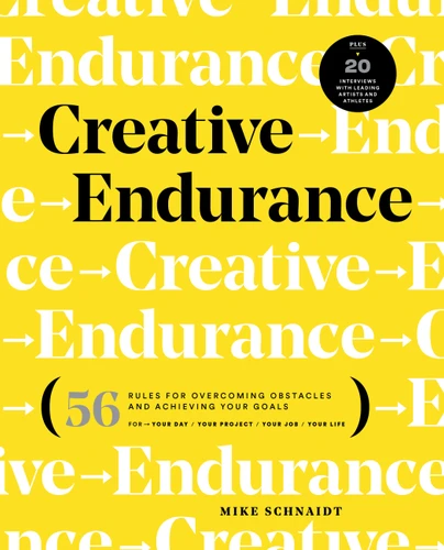 Creative Endurance: 56 Rules for Overcoming Obstacles and Achieving Your Goals book cover by Mike Schnaidt