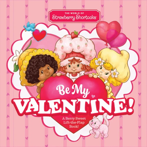 The World of Strawberry Shortcake: Be My Valentine!: A Berry Sweet Lift-the-Flap Book! book cover by Union Square Kids