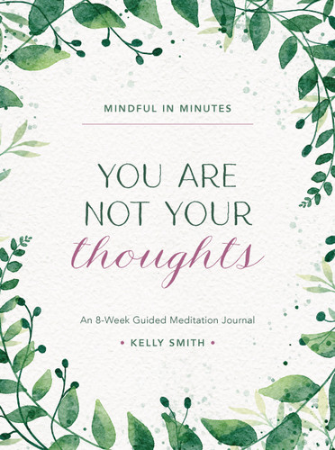 Mindful in Minutes: You Are Not Your Thoughts: An 8-Week Guided Meditation Journal book cover by Kelly Smith