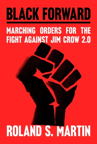 Black Forward: Marching Orders for the Fight Against Jim Crow 2.0 book cover by Roland Martin