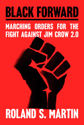 Black Forward: Marching Orders for the Fight Against Jim Crow 2.0 book cover by Roland Martin