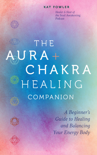 The Aura & Chakra Healing Companion: A Beginner’s Guide to Healing and Balancing Your Energy Body book cover by Kat Fowler
