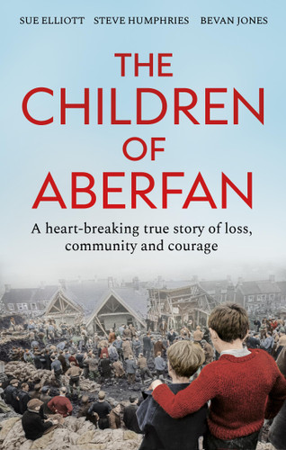 The Children of Aberfan: A heart-breaking true story of loss, community and courage book cover by Sue Elliott, Bevan Jones, Steve Humphries