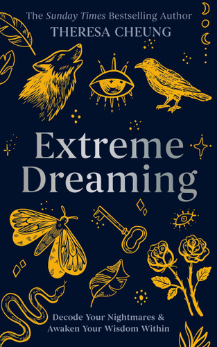 Extreme Dreaming: Decode Your Nightmares & Awaken Your Wisdom Within book cover by Theresa Cheung