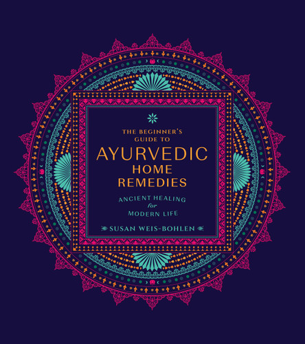 The Beginner's Guide to Ayurvedic Home Remedies: Ancient Healing for Modern Life book cover by Susan Weis-Bohlen