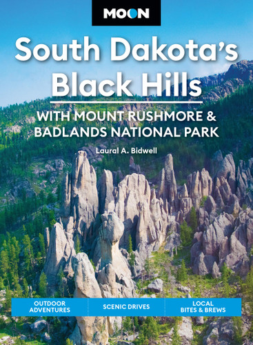 Moon South Dakota's Black Hills: With Mount Rushmore & Badlands National Park: Outdoor Adventures, Scenic Drives, Local Bites & Brews (Moon U.S. Travel Guide) book cover by Laural A. Bidwell, Moon Travel Guides