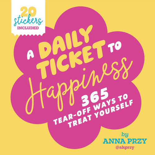 A Daily Ticket to Happiness: 365 Tear-Off Ways to Treat Yourself book cover by Anna Przy