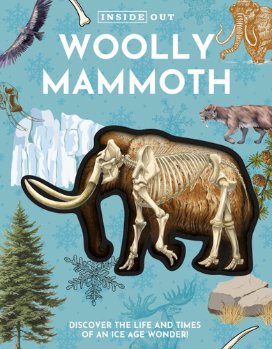 Inside Out Woolly Mammoth: Discover the Life and Times of an Ice Age Wonder! (Inside Out, Chartwell) book cover by Editors of Chartwell Books