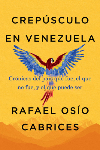 Crepúsculo en Venezuela: Crónicas del país que fue, el que no fue, y el que puede ser book cover by Rafael Osío Cabrices