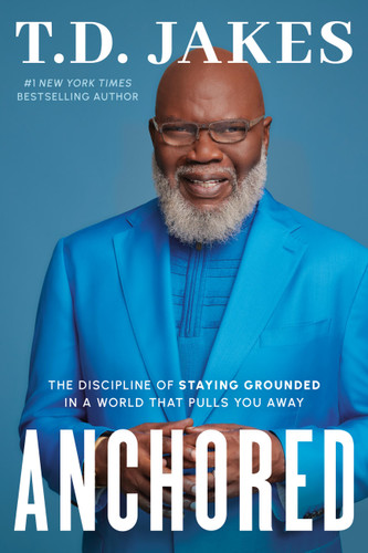 Anchored: The Discipline of Staying Grounded in a World That Pulls You Away book cover by T. D. Jakes