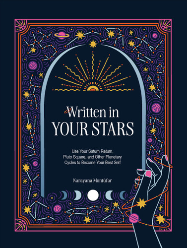 Written in Your Stars: Use Your Saturn Return, Pluto Square, and Other Planetary Cycles to Become Your Best Self book cover by Narayana Montufar
