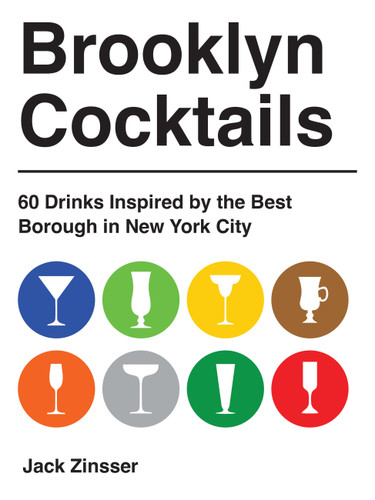 Brooklyn Cocktails: 60 Drinks Inspired by the Best Borough in New York City book cover by Jack Zinsser