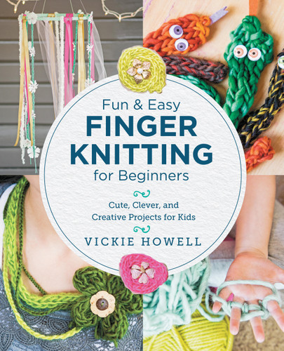 Fun and Easy Finger Knitting for Beginners: Cute, Clever, and Creative Projects for Kids book cover by Vickie Howell