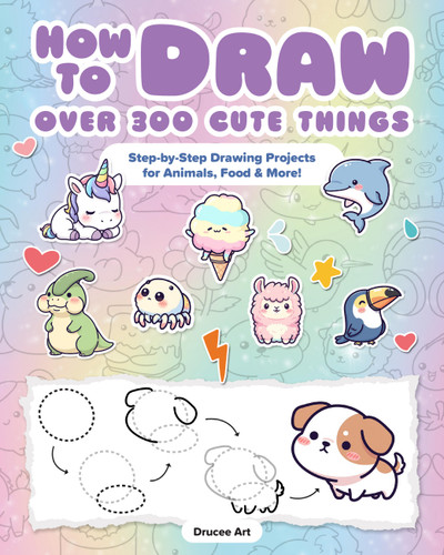 How to Draw Over 300 Cute Things: Step-by-Step Drawing Projects for  Animals, Food & More! book cover by Drucee Art