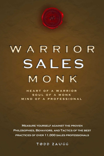 Warrior Sales Monk: Heart Of A Warrior, Soul Of A Monk, Mind Of A Professional book cover by Todd Zaugg