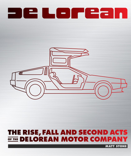 DeLorean: The Rise, Fall and Second Acts of the DeLorean Motor Company book cover by Matt Stone