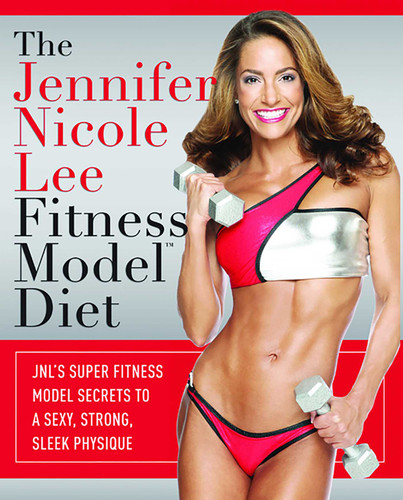 The Jennifer Nicole Lee Fitness Model Diet: JNL's Super Fitness Model Secrets To A Sexy, Strong, Sleek Physique book cover by Jennifer Nicole Lee