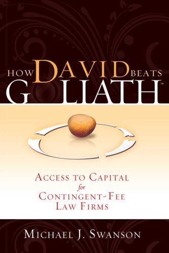 How David Beats Goliath: Access To Capital for Contingent-Fee Law Firms book cover by Michael J. Swanson