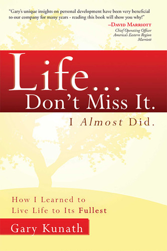 Life...Don't Miss It. I Almost Did: How I Learned To Live Life To The Fullest book cover by Gary Kunath