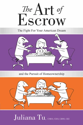 The Art of Escrow: The Fight For Your American Dream and the Pursuit of Homeownership book cover by Juliana Tu