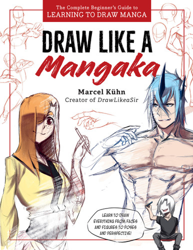 Draw Like a Mangaka: The Complete Beginner's Guide to Learning to Draw Manga book cover by Marcel Kuhn
