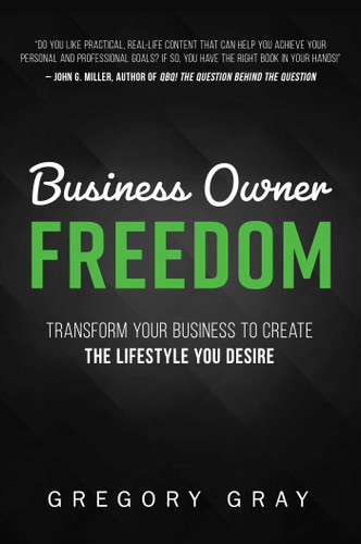 Business Owner Freedom: Transform Your Business To Create The Lifestyle You Desire book cover by Gregory Gray