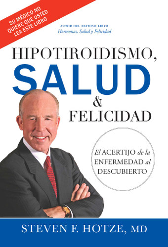 Hipotiroidismo, Salud & Felicidad: El Acertijo de la Enfermedad al Descubierto book cover by Steven F. Hotze