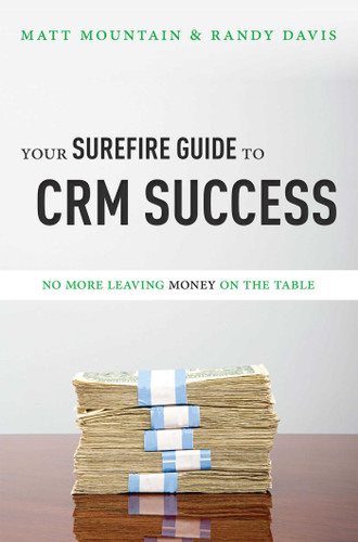 Your Surefire Guide To CRM Success: No More Leaving Money On The Table book cover by Matt Mountain, Randy Davis
