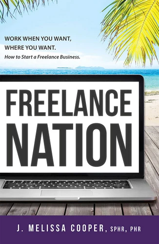 Freelance Nation: Work When You Want, Where You Want. How to Start a Freelance Business. book cover by J. Melissa Cooper