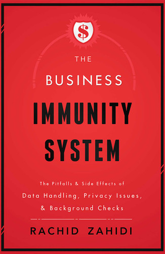 The Business Immunity System: The Pitfalls & Side Effects of Data Handling, Privacy Issues, & Background Checks book cover by Rachid Zahidi